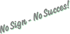 No Sign - No Succes!
