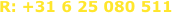 R: +31 6 25 080 511